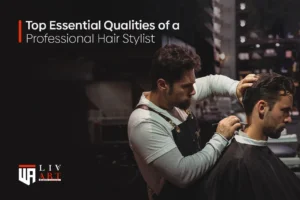 Qualities of a Professional Hair Stylist